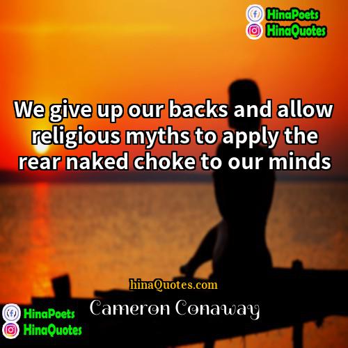 Cameron Conaway Quotes | We give up our backs and allow